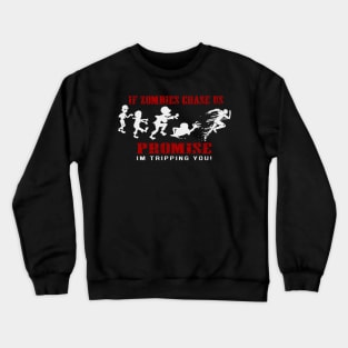 If Zombies Chase Us, Promise I'm Tripping You! Funny Tee Crewneck Sweatshirt
